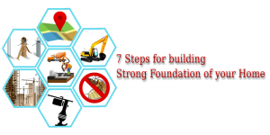 7 Steps for building Strong Foundation of your Home