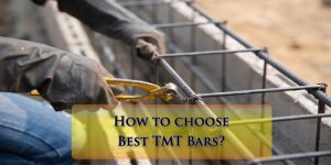 How to choose Best TMT Bars?