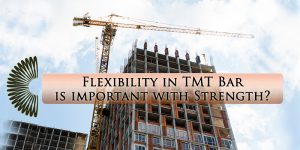 Why Flexibility in TMT Bar is important with Strength?