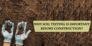 Why Soil Testing is important before Construction?