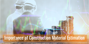 Importance of Construction Material Estimation