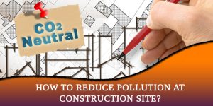 How to Reduce Pollutions at the Construction Site?