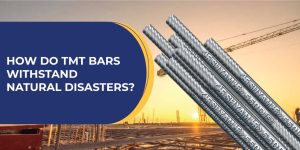 How Do TMT Bars Withstand Natural Disasters