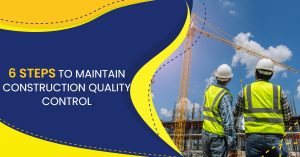 6 Steps To Maintain Construction Quality Control