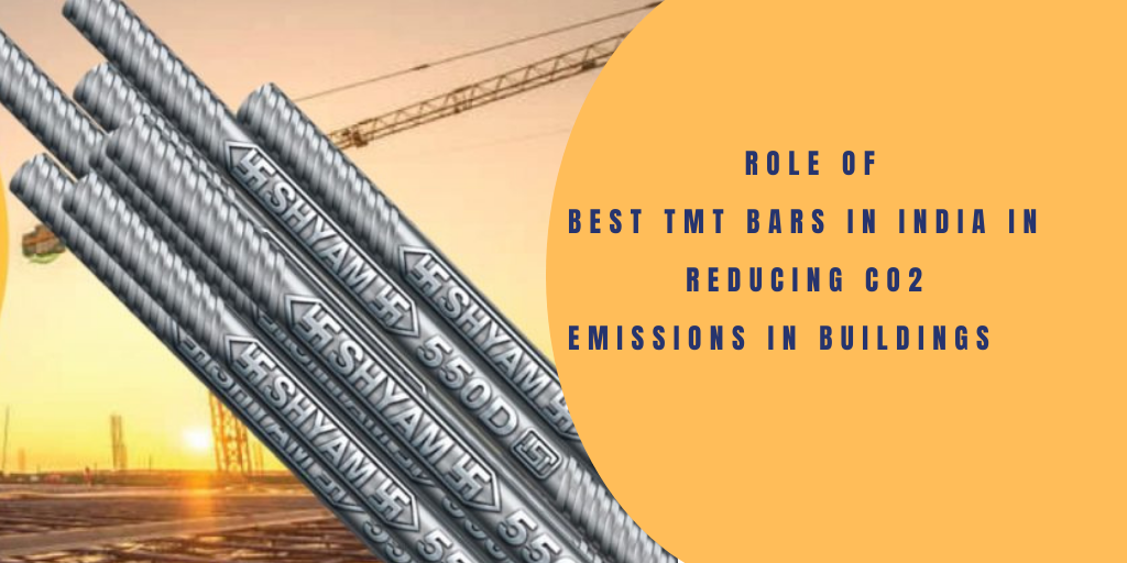 Role Of Best TMT Bars In India In Reducing CO2 Emissions In Buildings 