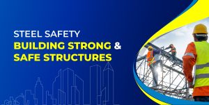 STEEL SAFETY: BUILDING STRONG, SAFE STRUCTURES