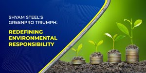 Shyam Steel’s GreenPro Triumph: Redefining Environmental Responsibility