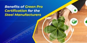 Benefits of Green Pro Certification for the Steel Manufacturers