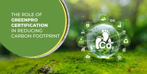 The Role of GreenPro Certification in Reducing Carbon Footprint