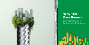 Why TMT Bars Remain Essential in the Era of Sustainable Infrastructure?