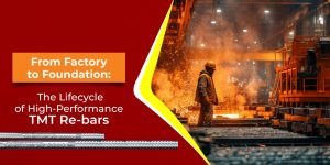 From Factory to Foundation: The Lifecycle of High-Performance TMT Rebars