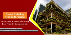 Green Building Trends for 2025: How Steel is Revolutionizing Eco-Friendly Construction