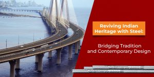 Reviving Indian Heritage with Steel: Bridging Tradition and Contemporary Design
