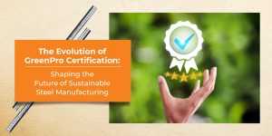 The Evolution of GreenProCertification: Shaping the Future ofSustainable Steel Manufacturing