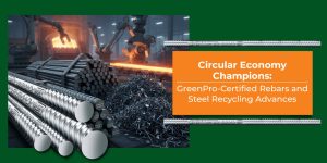 Circular Economy Champions: GreenPro-Certified Rebars and Steel Recycling Advances