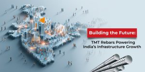 Building the Future: TMT Rebars Powering India’s Infrastructure Growth