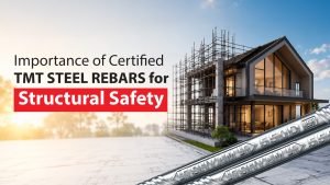 Importance of Certified TMT Steel Rebars for Structural Safety