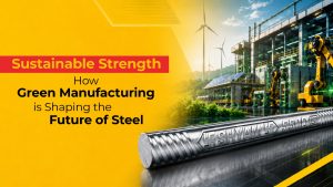 Sustainable Strength: How Green Manufacturing Is Shaping the Future of Steel