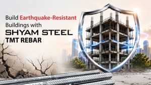 Build Earthquake-Resistant Buildings with Shyam Steel TMT Rebar